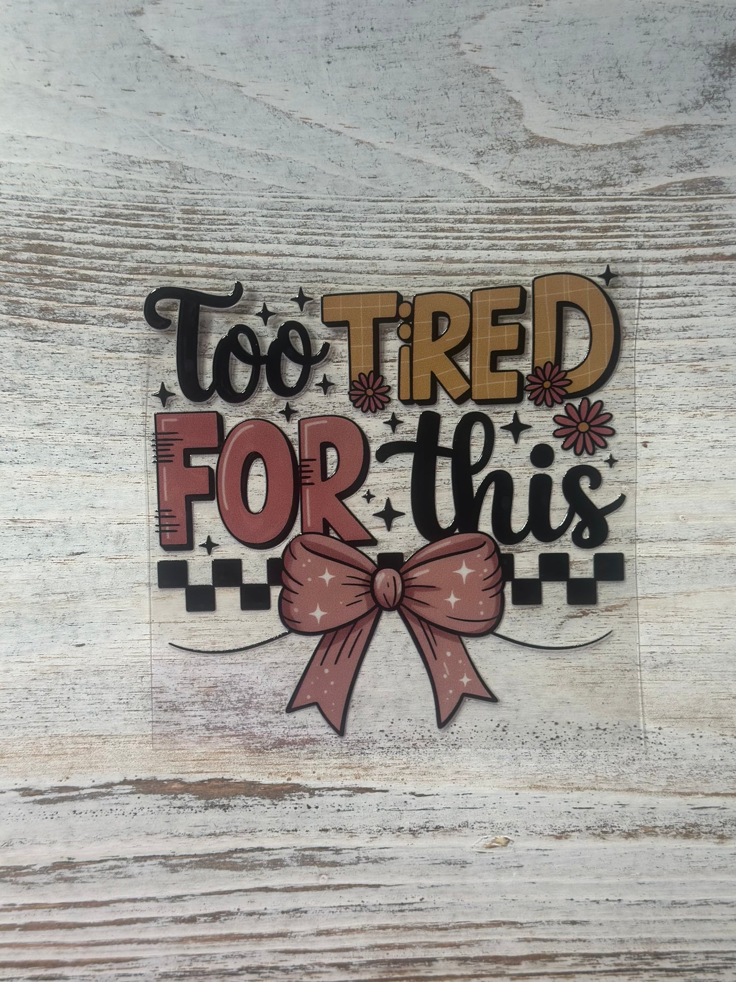 Too Tired For This - Decal