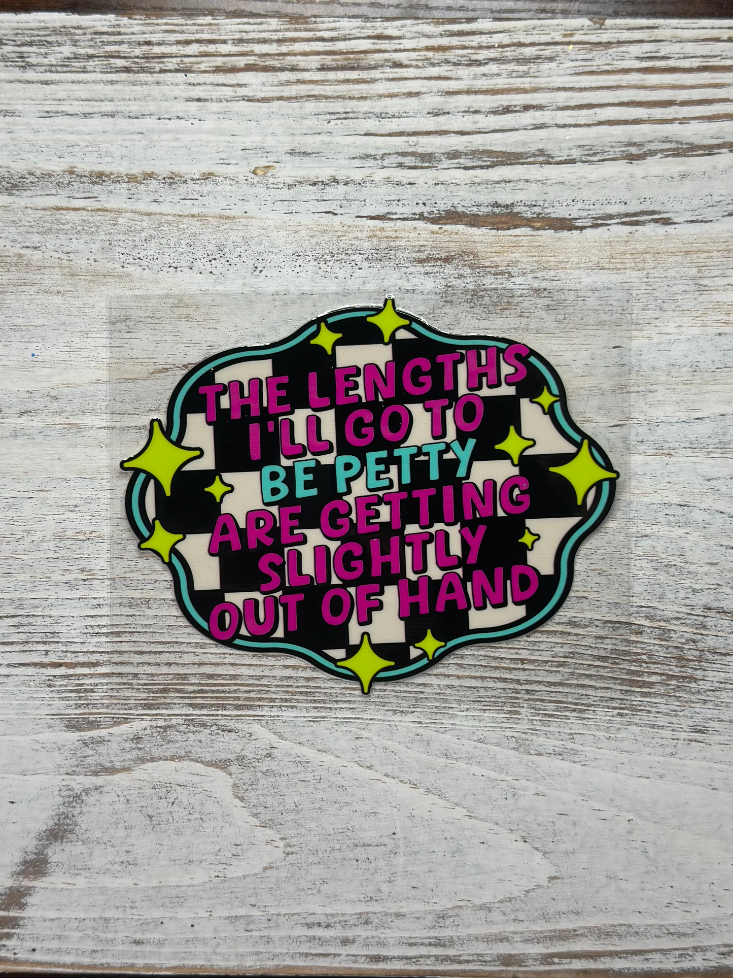 The Lengths I'll Go To Be Petty - Decal