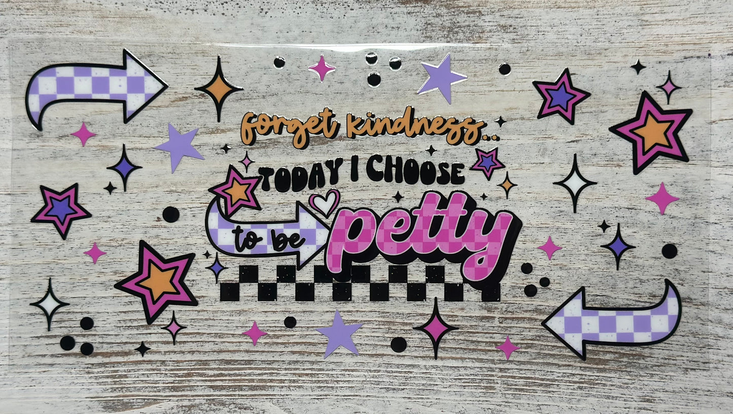 Today I choose to be Petty - Wrap