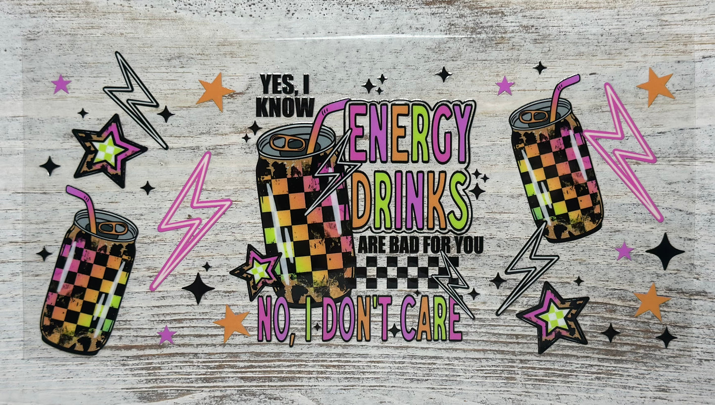 Energy Drinks Are Bad For You No, I Don't Care - Wrap