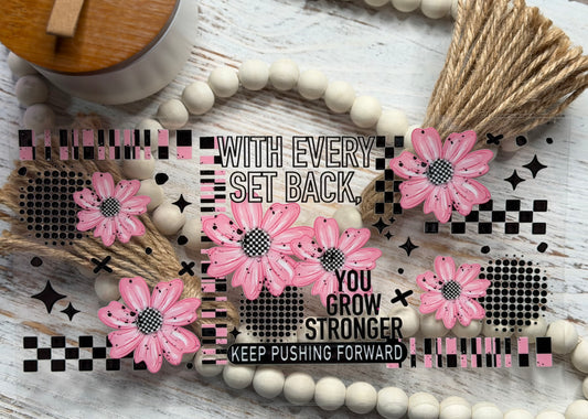 With Every Set Back You Grow Stronger Keep Pushing Forward - Wrap