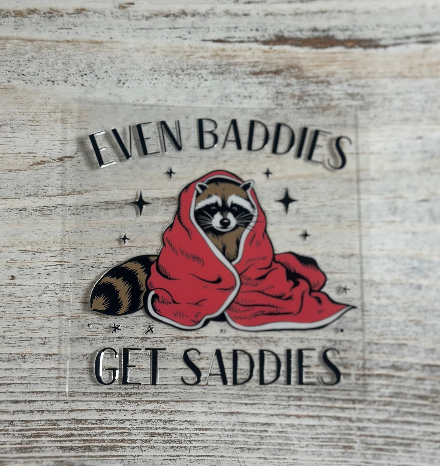 Even Baddies Get Saddies Racoon - Decal