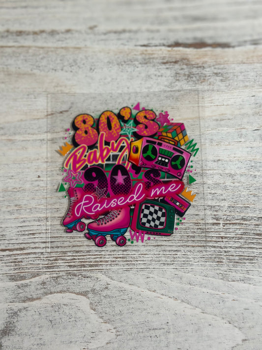 80's Baby 90's Raised Me - Decal