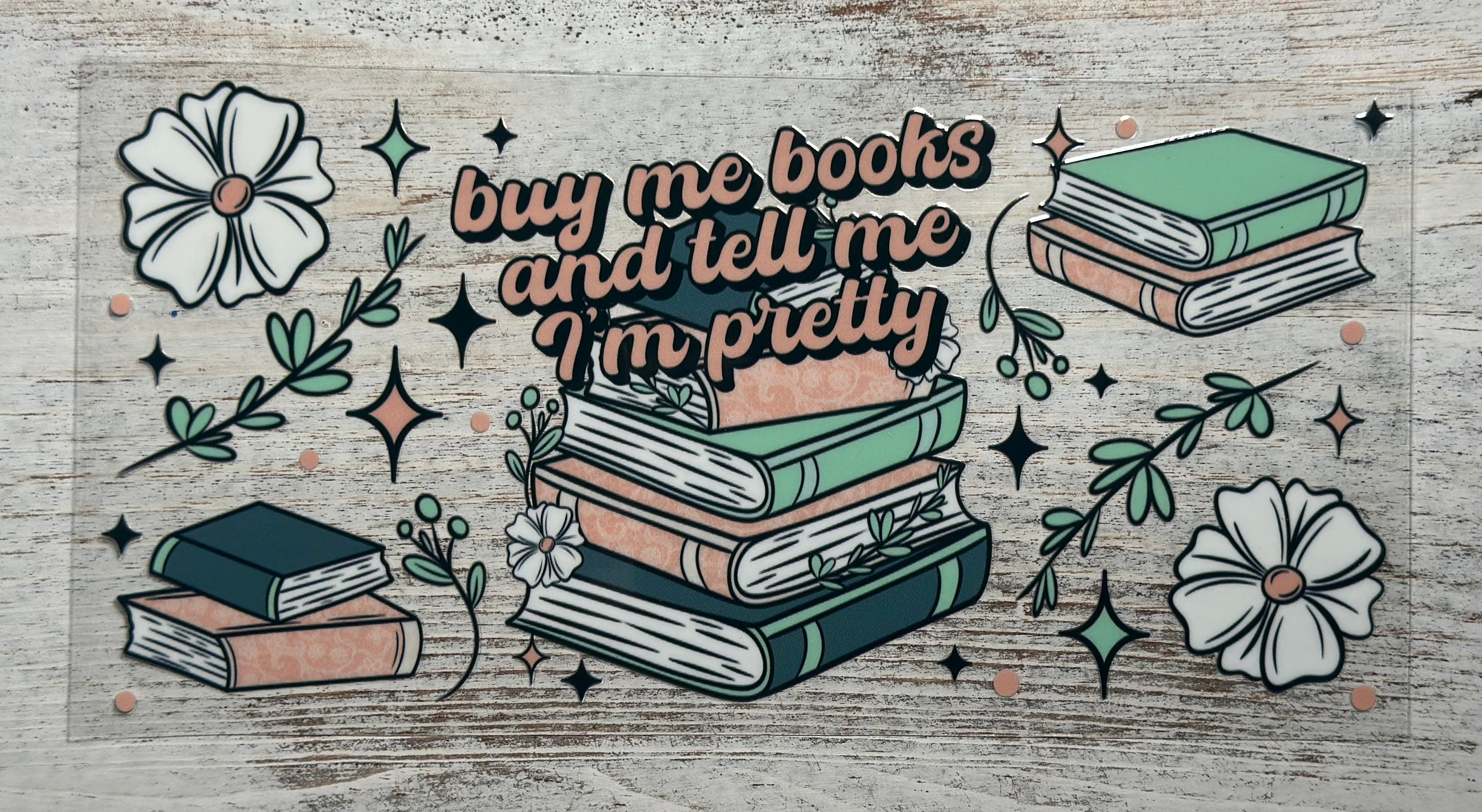 Buy Me Books And Tell Me I'm Pretty - Wrap