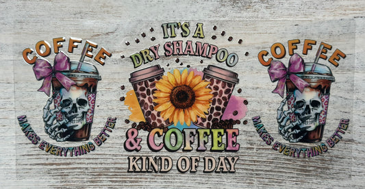 It's A Dry Shampoo & Coffee Kind Of Day - Wrap