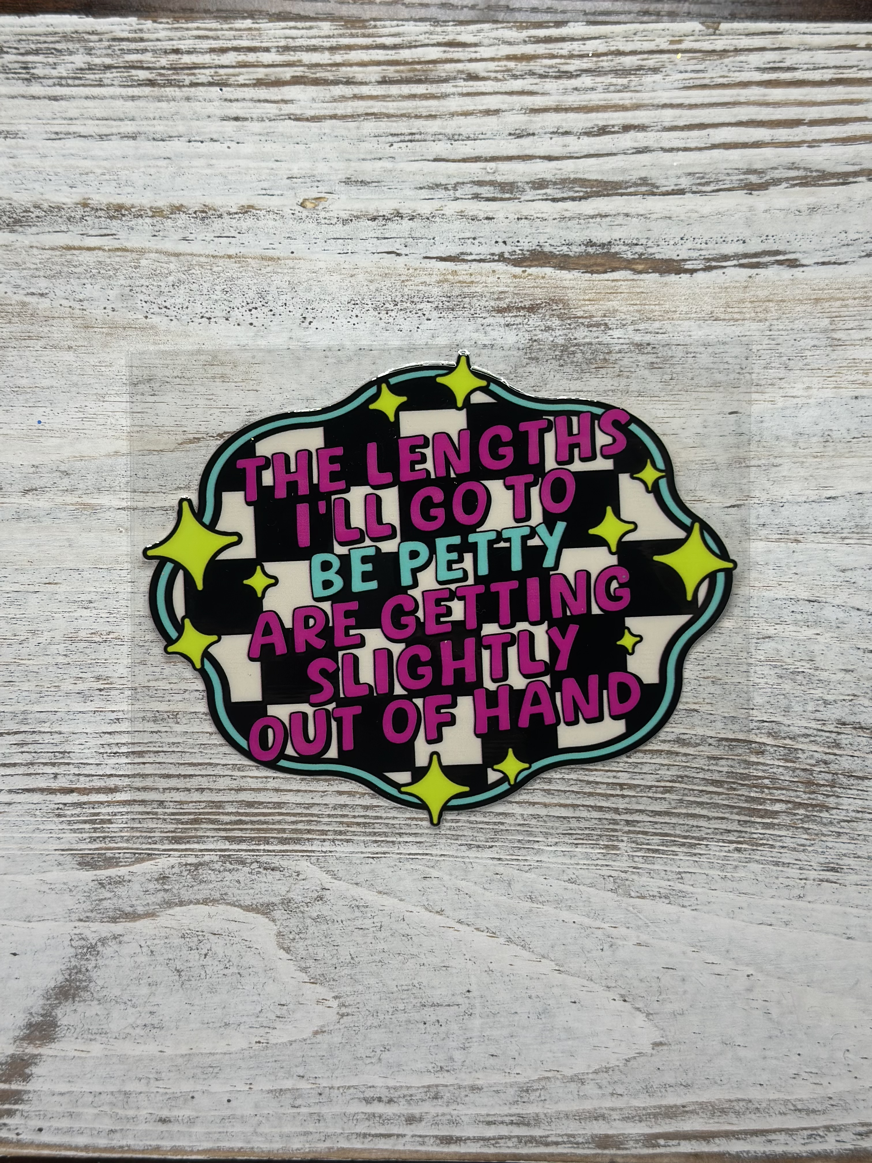 The Lengths I'll Go To Be Petty - Decal